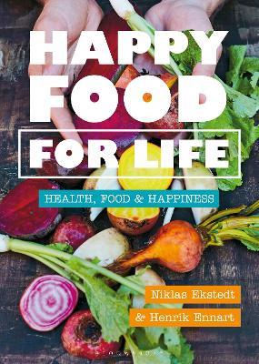 Happy Food for Life: Health, food & happiness - Henrik Ennart,Niklas Ekstedt - cover