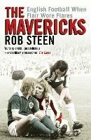 The Mavericks: English Football When Flair Wore Flares - Rob Steen - cover