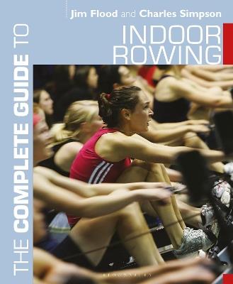 The Complete Guide to Indoor Rowing - Jim Flood,Charles Simpson - cover