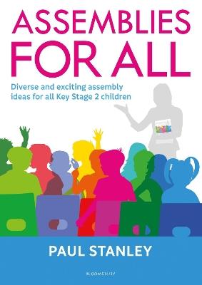 Assemblies for All: Diverse and exciting assembly ideas for all Key Stage 2 children - Paul Stanley - cover