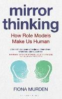 Mirror Thinking: How Role Models Make Us Human - Fiona Murden - cover