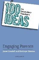 100 Ideas for Secondary Teachers: Engaging Parents - Janet Goodall,Kathryn Weston - cover