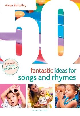50 Fantastic Ideas for Songs and Rhymes - Helen Battelley - cover
