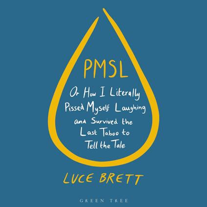 PMSL: Or How I Literally Pissed Myself Laughing and Survived the Last Taboo to Tell the Tale