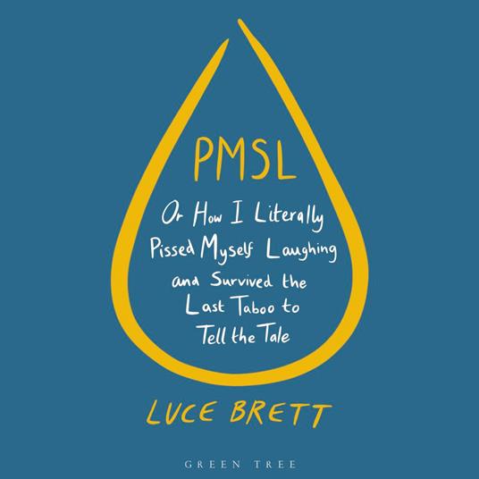 PMSL: Or How I Literally Pissed Myself Laughing and Survived the Last Taboo to Tell the Tale