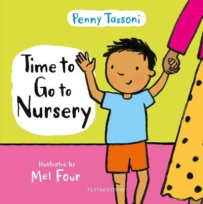 Time to Go to Nursery: Help your child settle into nursery and dispel any worries - Penny Tassoni - cover