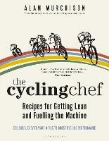 The Cycling Chef: Recipes for Getting Lean and Fuelling the Machine - Alan Murchison - cover