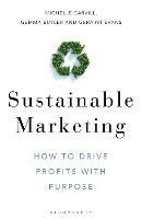 Sustainable Marketing: How to Drive Profits with Purpose - Michelle Carvill,Gemma Butler,Geraint Evans - cover