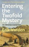 Entering the Twofold Mystery: On Christian Conversion - Erik Varden - cover