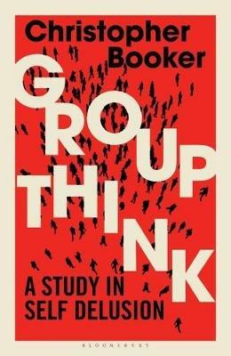 Groupthink: A Study in Self Delusion - Christopher Booker - cover