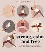 Strong, Calm and Free: A modern guide to yoga, meditation and mindful living