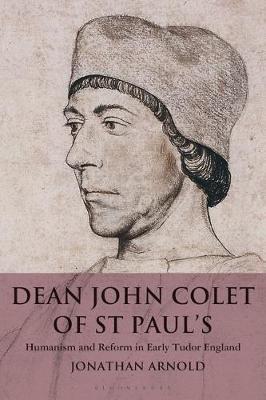 Dean John Colet of St Paul's: Humanism and Reform in Early Tudor England - Jonathan Arnold - cover