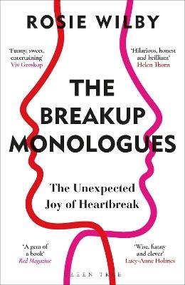 The Breakup Monologues: The Unexpected Joy of Heartbreak - Rosie Wilby - cover