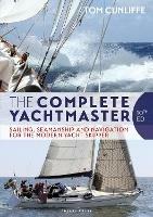 The Complete Yachtmaster: Sailing, Seamanship and Navigation for the Modern Yacht Skipper 10th edition - Tom Cunliffe - cover