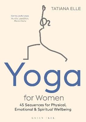 Yoga for Women: 45 Sequences for Physical, Emotional and Spiritual Wellbeing - Tatiana Elle - cover