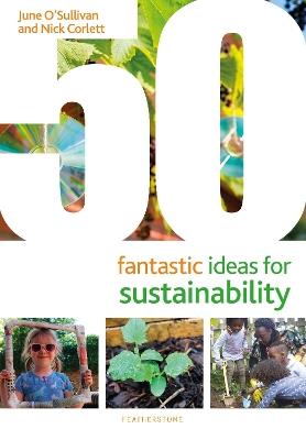 50 Fantastic Ideas for Sustainability - June O'Sullivan,Nick Corlett - cover