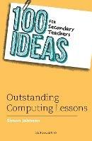 100 Ideas for Secondary Teachers: Outstanding Computing Lessons - Simon Johnson - cover