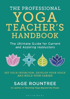 The Professional Yoga Teacher's Handbook: The Ultimate Guide for Current and Aspiring Instructors - Sage Rountree - cover