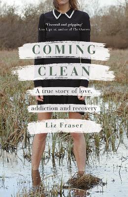 Coming Clean: A true story of love, addiction and recovery - Liz Fraser - cover