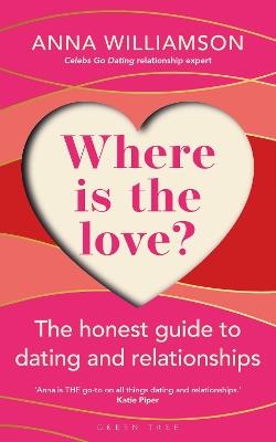 Where is the Love?: The Honest Guide to Dating and Relationships: Shortlisted for the Health & Wellbeing Awards 2022 - Anna Williamson - cover