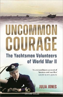 Uncommon Courage: The Yachtsmen Volunteers of World War II - Julia Jones - cover
