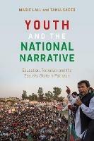 Youth and the National Narrative: Education, Terrorism and the Security State in Pakistan - Marie Lall,Tania Saeed - cover
