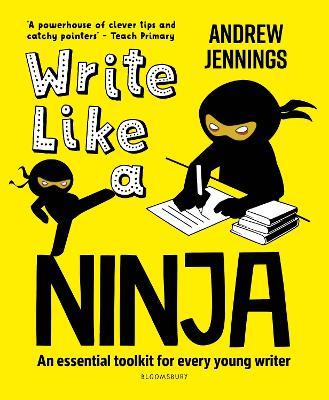 Write Like a Ninja: An essential toolkit for every young writer - Andrew Jennings - cover