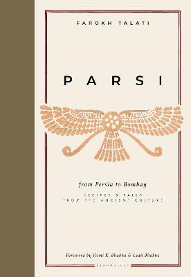 Parsi: From Persia to Bombay: recipes & tales from the ancient culture - Farokh Talati - cover