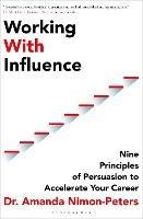 Working With Influence: Nine principles of persuasion to accelerate your career - Amanda Nimon-Peters - cover