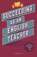 Succeeding as an English Teacher: The ultimate guide to teaching secondary English - Abigail Mann,Lyndsay Bawden,Fe Brewer - cover