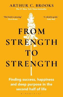 From Strength to Strength: Finding Success, Happiness and Deep Purpose in the Second Half of Life - Arthur C. Brooks - cover