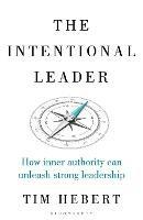 The Intentional Leader: How Inner Authority Can Unleash Strong Leadership - Tim Hebert - cover