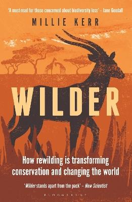 Wilder: How Rewilding is Transforming Conservation and Changing the World - Millie Kerr - cover