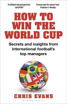 How to Win the World Cup: Secrets and Insights from International Football’s Top Managers - Chris Evans - cover