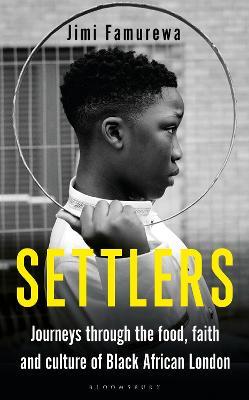 Settlers: Journeys Through the Food, Faith and Culture of Black African London - Jimi Famurewa - cover