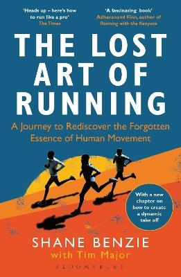 The Lost Art of Running: A Journey to Rediscover the Forgotten Essence of Human Movement - Shane Benzie,Tim Major - cover