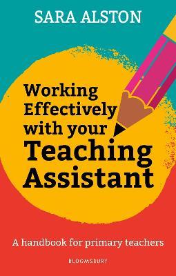 Working Effectively With Your Teaching Assistant: A handbook for primary teachers - Sara Alston - cover