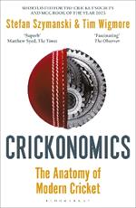Crickonomics: The Anatomy of Modern Cricket: Shortlisted for the Sunday Times Sports Book Awards 2023
