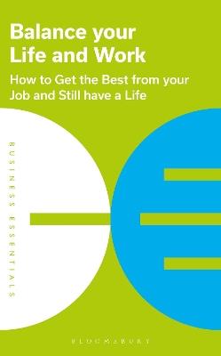 Balance Your Life and Work: How to get the best from your job and still have a life - Bloomsbury Publishing PLC - cover