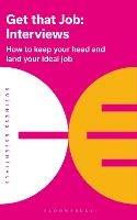 Get That Job: Interviews: How to keep your head and land your ideal job - Bloomsbury Publishing - cover