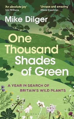 One Thousand Shades of Green: A Year in Search of Britain's Wild Plants - Mike Dilger - cover