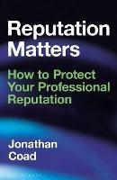 Reputation Matters: How to Protect Your Professional Reputation - Jonathan Coad - cover