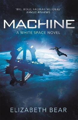Machine: A White Space Novel - Elizabeth Bear - cover