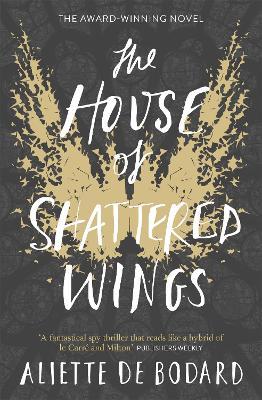 The House of Shattered Wings: An epic fantasy murder mystery set in the ruins of fallen Paris - Aliette de Bodard - cover