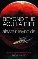 Beyond the Aquila Rift: The Best of Alastair Reynolds