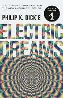 Philip K. Dick's Electric Dreams: The stories which inspired the hit Channel 4 series