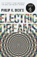 Philip K. Dick's Electric Dreams: The stories which inspired the hit Channel 4 series - Philip K Dick - cover