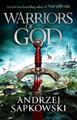 Warriors of God: The second book in the Hussite Trilogy, from the internationally bestselling author of The Witcher - Andrzej Sapkowski - cover