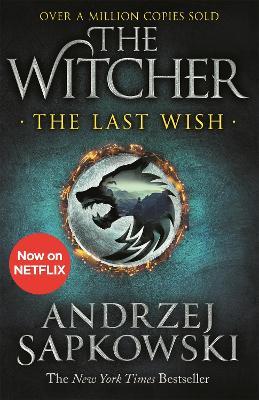 The Last Wish: Introducing the Witcher - Now a major Netflix show - Andrzej Sapkowski - cover