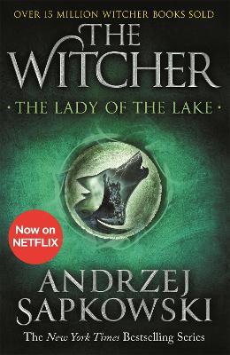 The Lady of the Lake: Witcher 5 - Now a major Netflix show - Andrzej Sapkowski - cover